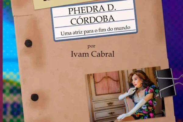 DEUS ATEU | Phedra D. Córdoba, uma atriz para o fim do mundo – Uma entrevista com Ivam Cabral • por Ferdinando Martins & Marcio Tito