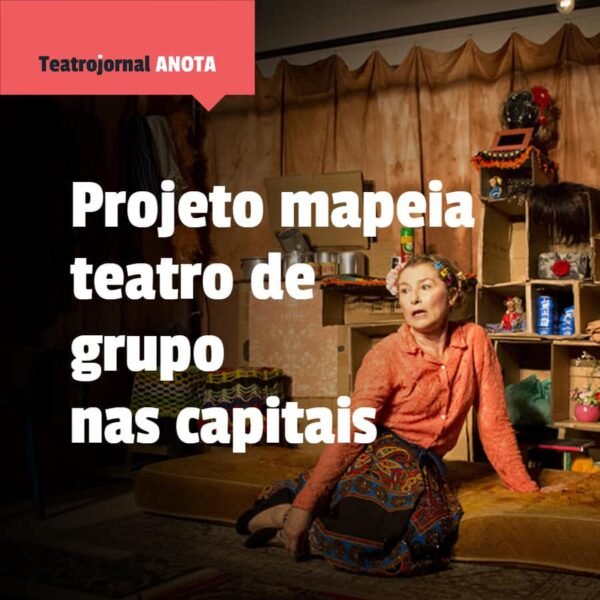 TEATRO JORNAL | Projeto mapeia teatro de Grupo nas capitais