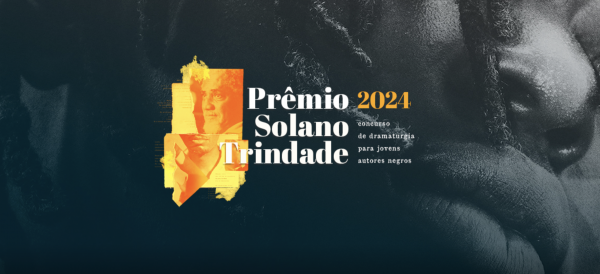 SOPA CULTURAL | SP Escola de Teatro: Estão abertas as inscrições para o Prêmio Solano Trindade 2024 de novas dramaturgias negras