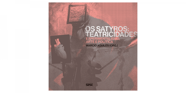 SESC | Os Satyros teatricidades – experimentalismo, arte e política