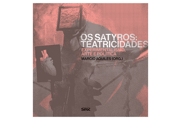 SESC | Os Satyros teatricidades – experimentalismo, arte e política